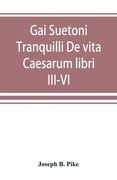 Gai Suetoni Tranquilli De vita Caesarum libri III-VI: Tiberius, Caligula, Claudius, Nero