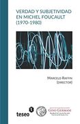 Verdad y Subjetividad en Michel Foucault (1970-1980)