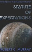 Statute of Expectations: volume III of the Titan Run Trilogy (en Inglés)
