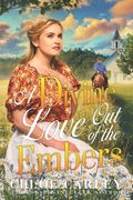 A Divine Love Out of the Embers: A Christian Historical Romance Book (en Inglés)