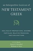 An Interpretive Lexicon of new Testament Greek: Analysis of Prepositions, Adverbs, Particles, Relative Pronouns, and Conjunctions