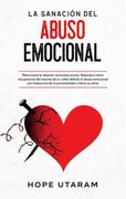 La Sanación del Abuso Emocional: Reconozca la Relación Narcisista Oculta. Descubra Cómo Recuperarse del Trauma de su Niñez Debido al Abuso Emocional.   Y Libere su Alma
