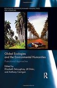 Global Ecologies and the Environmental Humanities: Postcolonial Approaches (Routledge Interdisciplinary Perspectives on Literature)