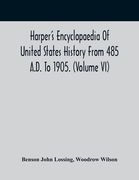 Harper'S Encyclopaedia Of United States History From 485 A.D. To 1905. (Volume Vi) (en Inglés)