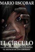 El Circulo: La Novelas Mas Inquietante Desde  el Silencio De Los Corderos  (spanish Edition)