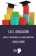 S. O. S. Educación: Raíces y Soluciones a la Crisis Educativa (Argumentos Para el s. Xxi) (in Spanish)