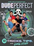 Dude Perfect 101 Tricks, Tips, and Cool Stuff (en Inglés)