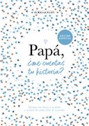 Papá,¿ Me Cuentas tu Historia?