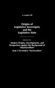 Origins of Legislative Sovereignty and the Legislative State: Volume Five, Modern Origins, Developments, and Perspectives Against the Background of. Sovereignty & the Legislative State) (en Inglés)