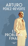 El Problema Final - Arturo Pérez-Reverte - Alfaguara
