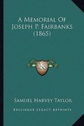 a memorial of joseph p. fairbanks (1865) (en Inglés)