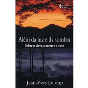 Além da luz e da Sombra - Sobre o Viver, o Morrer e o ser (en Portugués)