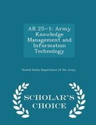 AR 25-1: Army Knowledge Management and Information Technology - Scholar's Choice Edition (en Inglés)