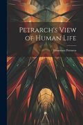 Petrarch's View of Human Life (en Inglés)