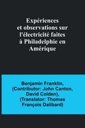 Expériences et observations sur l'électricité faites à Philadelphie en Amérique (en Francés)