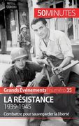 La Résistance. 1939-1945: Combattre pour sauvegarder la liberté (en Francés)