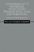 confederacy's problems with food production and distribution: excluding the trans-mississippi department (en Inglés)