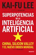 Superpotencias de la Inteligencia Artificial: China, Silicon Valley y el Nuevo Orden Mundial (in Spanish)