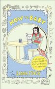 How to Baby: A No-Advice-Given Guide to Motherhood, with Drawings (en Inglés)