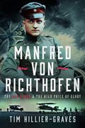 Manfred von Richthofen: The red Baron & the High Price of Glory