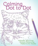 Calming Dot to Dot: Intricate, Stunning, Stress-Relieving Patterns for Adults (en Inglés)
