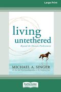 Living Untethered: Beyond the Human Predicament (Large Print 16 Pt Edition) (en Inglés)