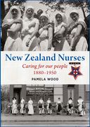 New Zealand Nurses: Caring for Our People 1880-1950 (en Inglés)