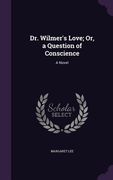 Dr. Wilmer's Love; Or, a Question of Conscience (en Inglés)