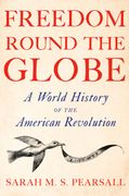 Freedom Round the Globe: A World History of the American Revolution (en Inglés)
