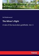 The Miner's Right: A tale of the Australian goldfields. Vol. 3 (en Inglés)