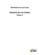 Historia de Las Indias: Tomo 2 (in Spanish)