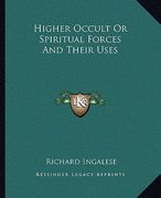 higher occult or spiritual forces and their uses (en Inglés)