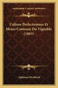 Culture Perfectionnee Et Moins Couteuse Du Vignoble (1863) (en Francés)