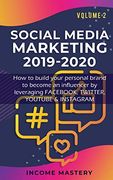 Social Media Marketing 2019-2020: How to Build Your Personal Brand to Become an Influencer by Leveraging Fac, Twitter, Youtube & Instagram Volume 2 