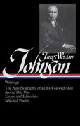 James Weldon Johnson: Writings (Loa #145): The Autobiography of an Ex-Colored Man / Along This Way / Essays and Editorials / Selected Poems (en Inglés)