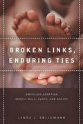 Broken Links, Enduring Ties: American Adoption Across Race, Class, and Nation (en Inglés)