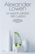La Espiritualidad del Cuerpo: Bioenergética, un Camino Para Alcanzar la Armonía y el Estado de Gracia