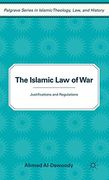 The Islamic law of War: Justifications and Regulations (Palgrave Series in Islamic Theology, Law) 