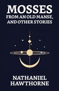 Mosses From An Old Manse, And Other Stories (en Inglés)