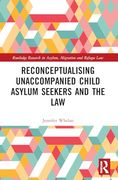 Reconceptualising Unaccompanied Child Asylum Seekers and the law (Routledge Research in Asylum, Migration and Refugee Law) (en Inglés)