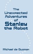 The Unexpected Adventures of Stanley the Robot