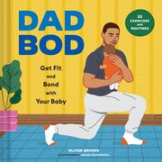 Dad Bod. Get Fit and Bond with Your Baby—30 Exercises and Routines
