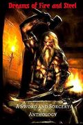 Dreams of Fire and Steel: A Sword and Sorcery Anthology (en Inglés)