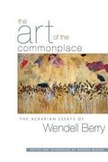 the art of the commonplace,the agrarian essays of wendell berry (en Inglés)