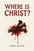 Where Is Christ? (en Inglés)