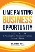 Lime Painting Business Opportunity: As Featured in 12 Amazing Franchise Opportunities Second Edition (en Inglés)