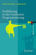 Einführung in die Constraint-Programmierung: Grundlagen, Methoden, Sprachen, Anwendungen (Examen. Press) (en Alemán)