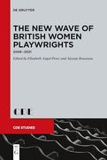 The new Wave of British Women Playwrights: 2008 – 2021 (Contemporary Drama in English Studies, 33)