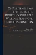 Of Politeness. An Epistle to the Right Honourable William Stanhope, Lord Harrington (en Inglés)
