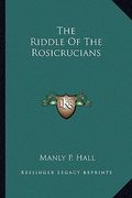 the riddle of the rosicrucians (en Inglés)